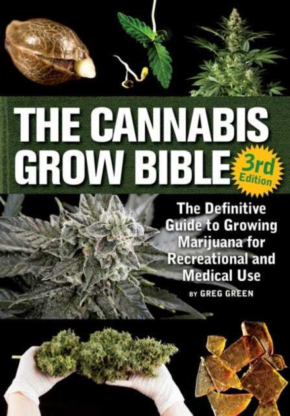 The Cannabis Grow Bible The Definitive Guide to Growing Marijuana for Recreational and Medicinal Use
