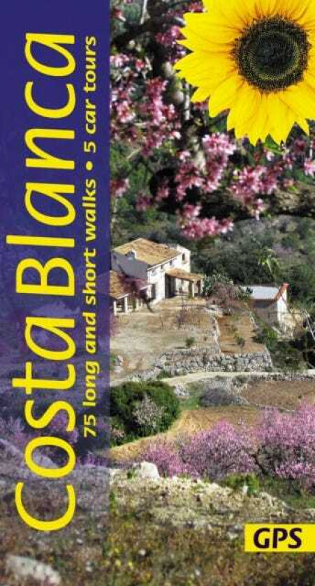 Costa Blanca Sunflower Walking Guide 75 long and short walks and 5 car tours