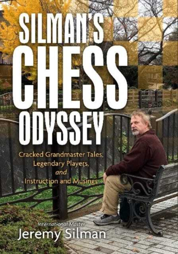 Silman's Chess Odyssey Cracked Grandmaster Tales, Legendary Players, and Instruction and Musings