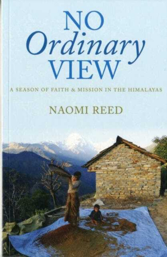 No Ordinary View A Season of Faith and Mission in the Himalayas