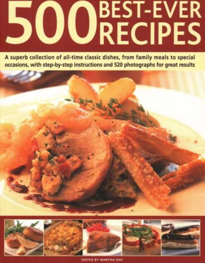 500 BestEver Recipes A superb collection of alltime favourite dishes, from family meals to special occasions, shown in 500 colour photographs for great results every time