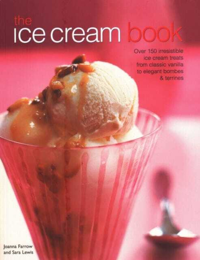 The Ice Cream Book Over 150 irresistible ice cream treats from classic vanilla to elegant bombes & terrines