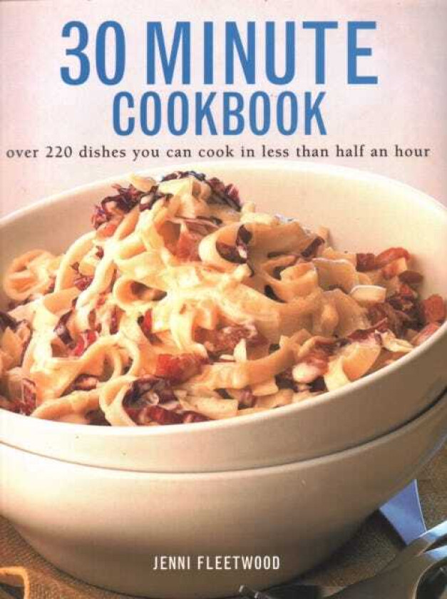 30 Minute Cookbook Over 220 dishes you can cook in less than half an hour
