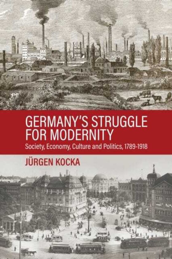 Germany’s Struggle for Modernity Society, Economy, Culture, and Politics, 17801918