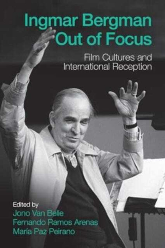 Ingmar Bergman Out of Focus Film Cultures and International Reception