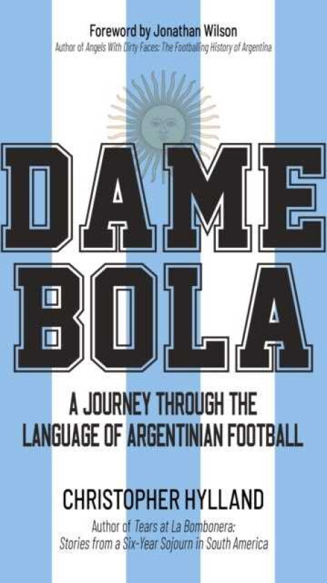 Dame Bola A Journey Through the Language of Argentinian Football