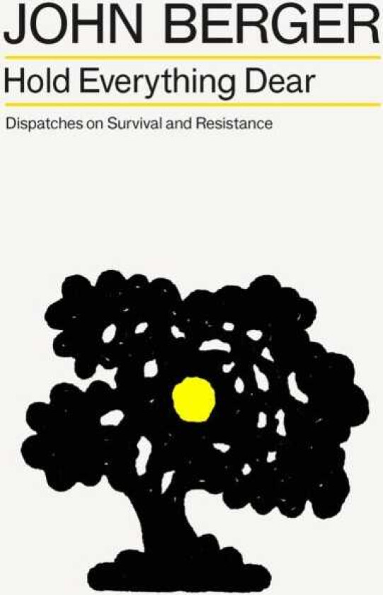 Hold Everything Dear Dispatches on Survival and Resistance