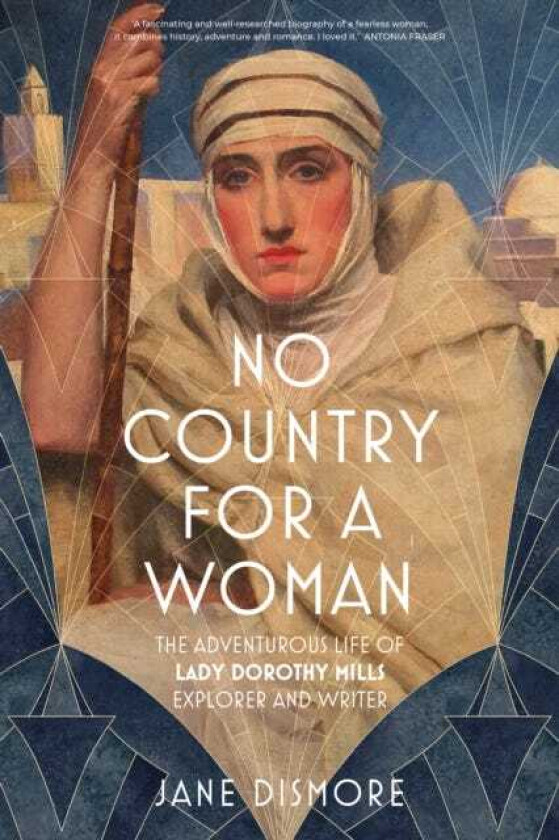 No Country For a Woman The Adventurous Life of Lady Dorothy Mills, Explorer and Writer