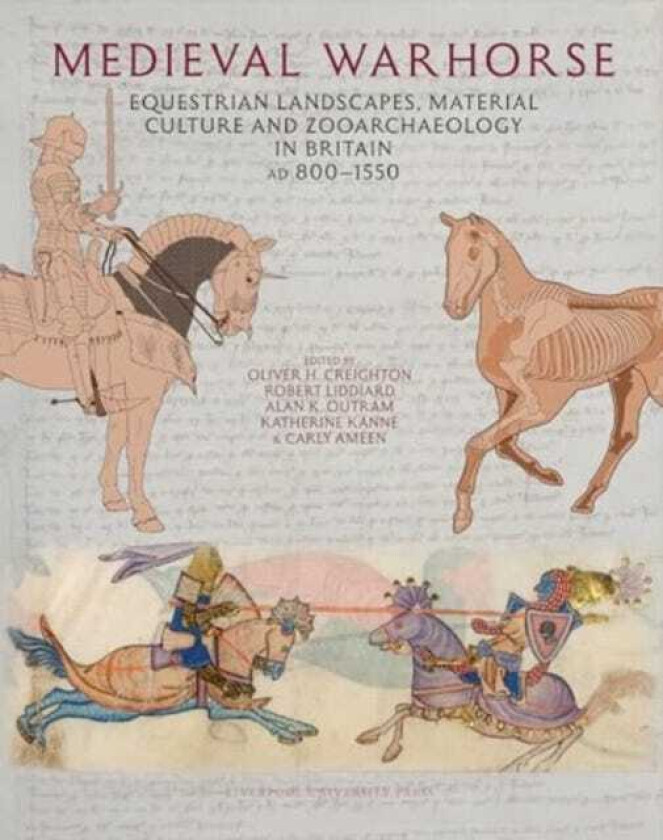 Medieval Warhorse Equestrian Landscapes, Material Culture and Zooarchaeology in Britain, AD 800–1550