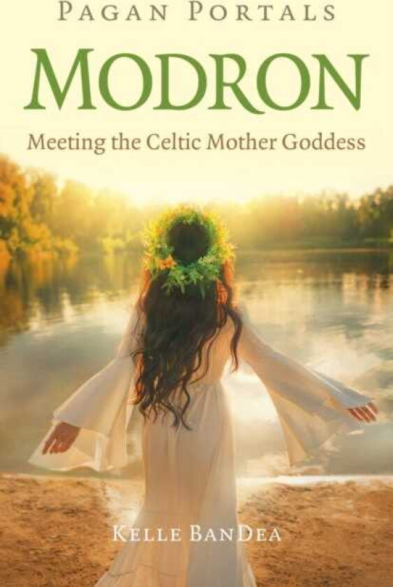 Pagan Portals Modron Meeting the Celtic Mother Goddess