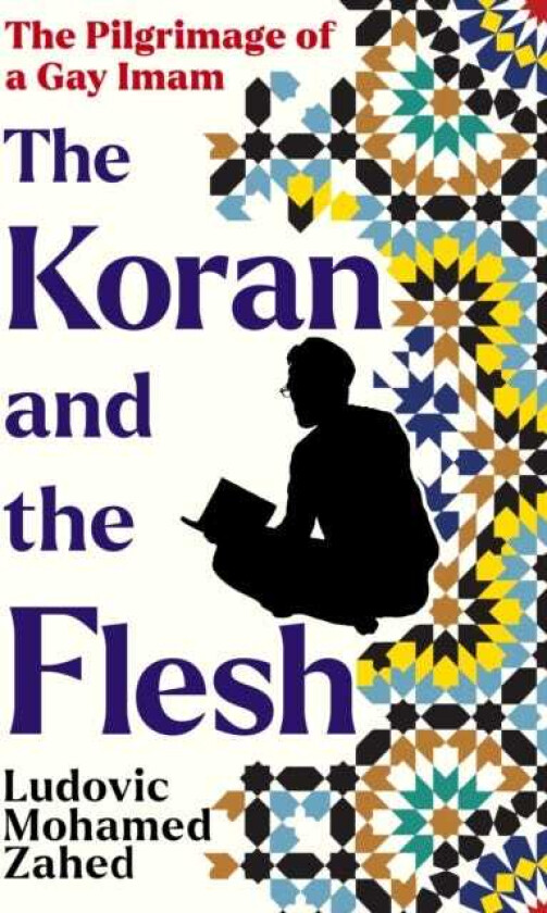 The Koran and the Flesh The Pilgrimage of a Gay Imam