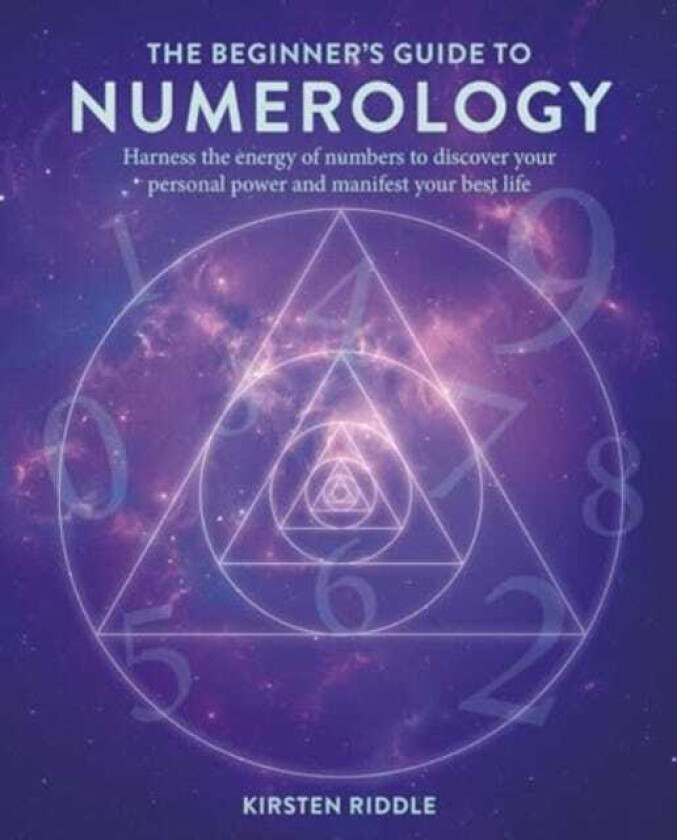 The Beginner’s Guide to Numerology Harness the Energy of Numbers to Discover Your Personal Power and Manifest Your Best Life