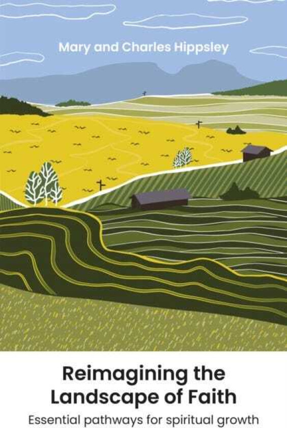 Reimagining the Landscape of Faith Essential pathways to spiritual growth