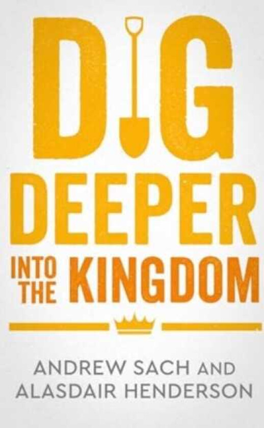 Dig Deeper into the Kingdom