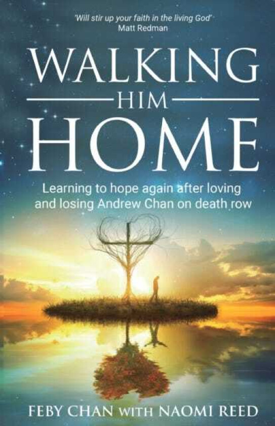 Walking Him Home  Learning to Hope Again After Loving and Losing Andrew Chan on Death Row