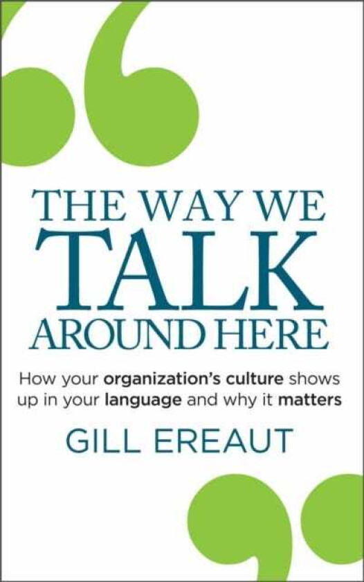 The Way We Talk Around Here How your organization’s culture shows up in your language and why it matters