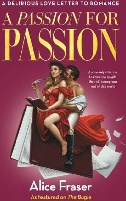 A Passion for Passion A Delirious Love Letter to Romance