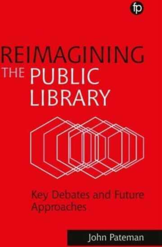 Reimagining the Public Library Key Debates and Future Approaches