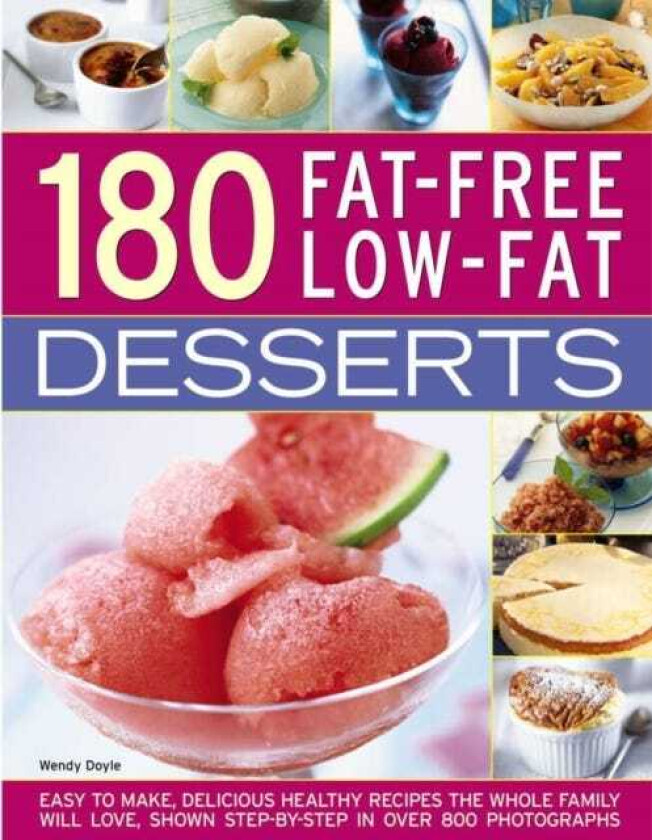 180 FatFree LowFat Desserts Easy to Make, Delicious Healthy Recipes the Whole Family Will Love, Shown Step by Step in Over 800 Photographs