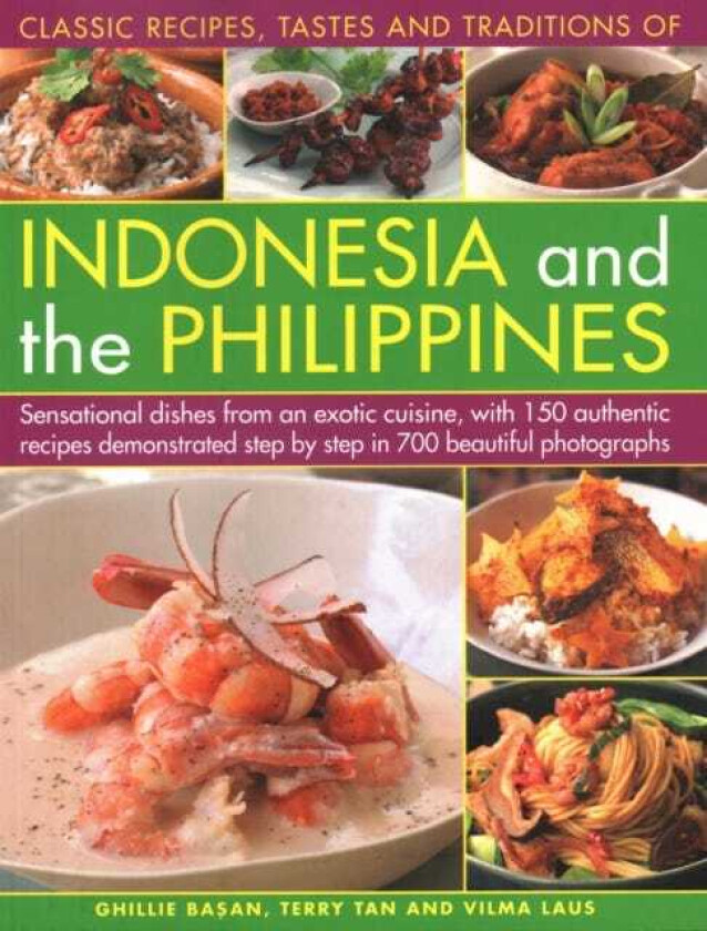 Indonesia and the Philippines, Classic Tastes and Traditions of Sensational dishes from an exotic cuisine, with 150 authentic recipes demonstrated step by step in 700 beautiful photographs
