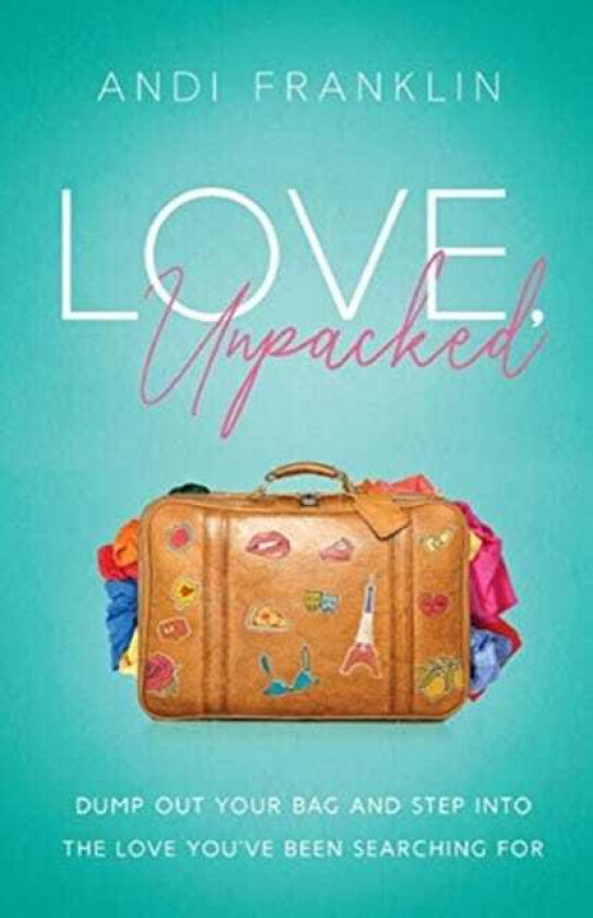Love, Unpacked Dump out your bag and step into the love you've been searching for
