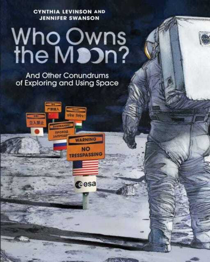 Who Owns the Moon? And Other Conundrums of Exploring and Using Space