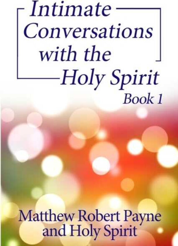 Intimate Conversations with the Holy Spirit Book 1