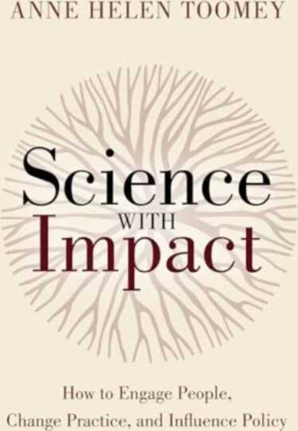 Science with Impact How to Engage People, Change Practice, and Influence Policy