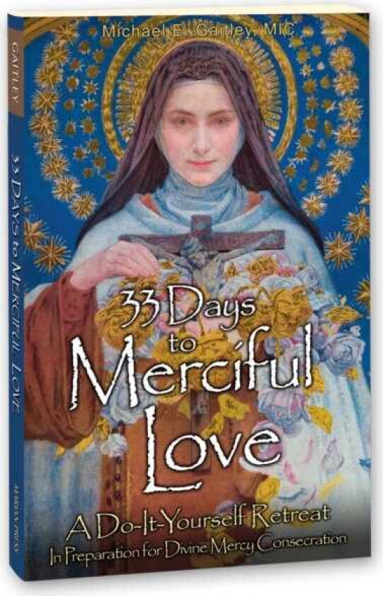 33 Days to Merciful Love A DoItYourself Retreat in Preparation for Consecration to Divine Mercy