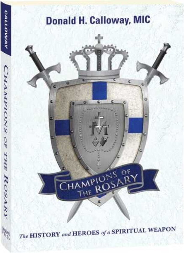 Champions of the Rosary The History and Heroes of a Spiritual Weapon