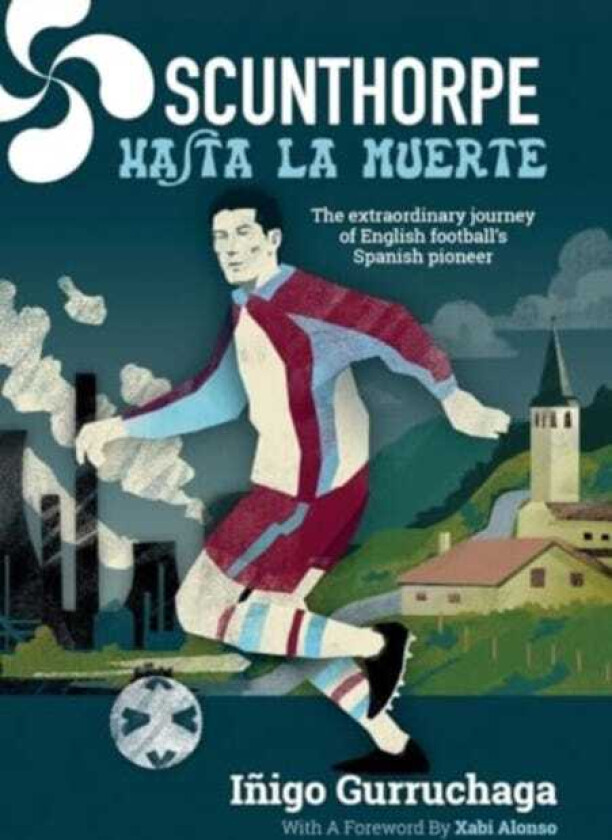 Scunthorpe Hasta La Muerte: The Extraordinary Story of English Football's Spanish