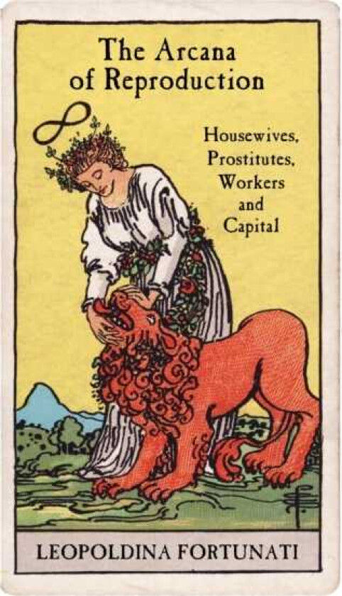 The Arcana of Reproduction housewives, prostitutes, workers and capital