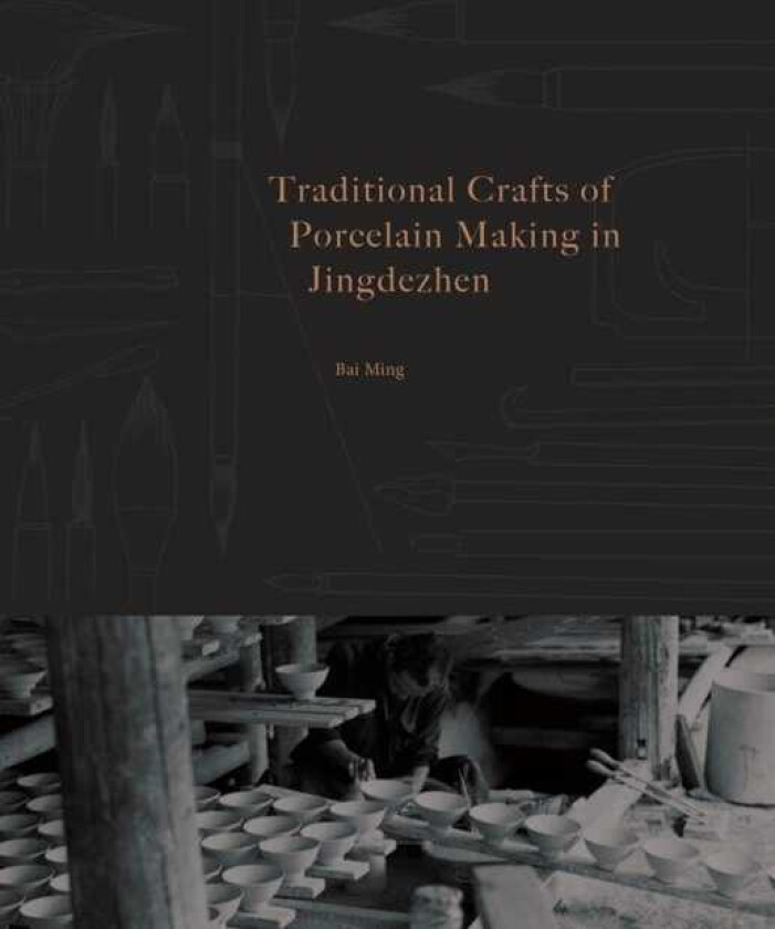The Art and Practice of Chinese Porcelain 1000 Years of Tradition in Jingdezhen