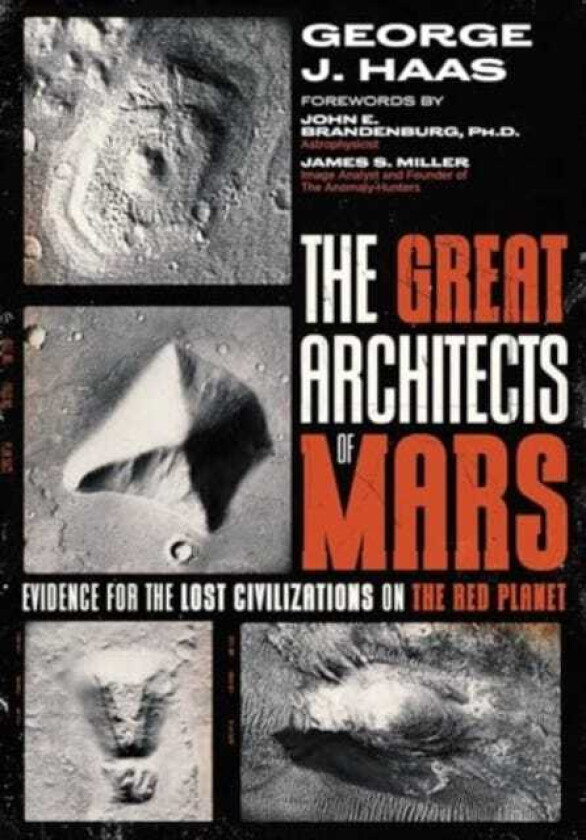 The Great Architects of Mars Evidence for the Lost Civilizations on the Red Planet