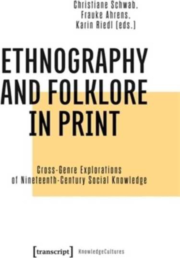 Ethnography and Folklore in Print CrossGenre Explorations of NineteenthCentury Social Knowledge