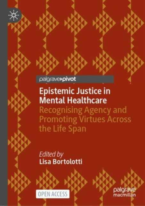 Epistemic Justice in Mental Healthcare Recognising Agency and Promoting Virtues Across the Life Span