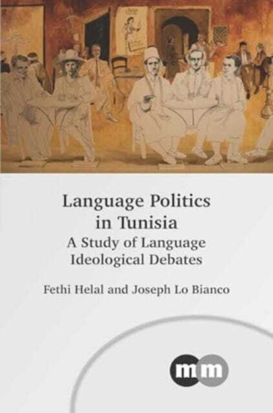 Language Politics in Tunisia A Study of Language Ideological Debates