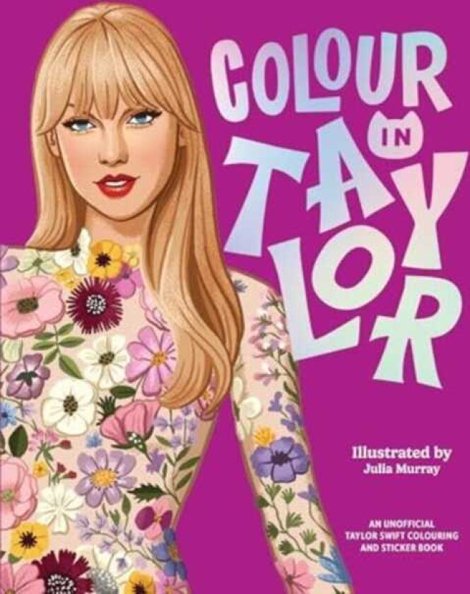 Colour In Taylor A Unofficial Taylor Swift Colouring and Sticker Book
