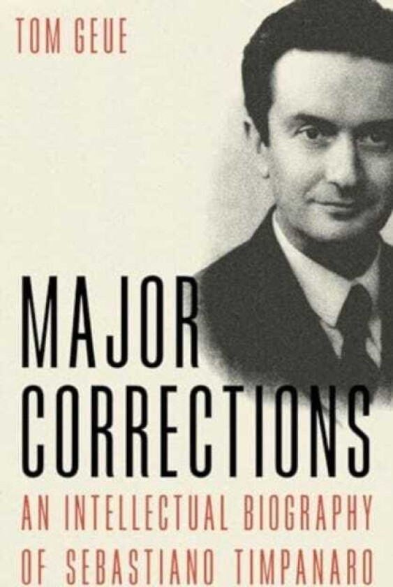 Major Corrections  An Intellectual Biography of Sebastiano Timpanaro