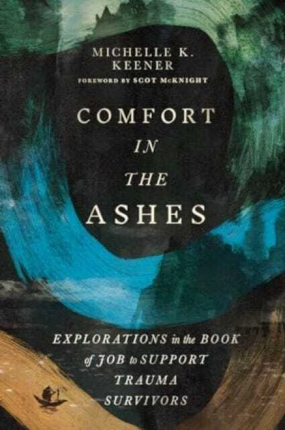 Comfort in the Ashes  Explorations in the Book of Job to Support Trauma Survivors