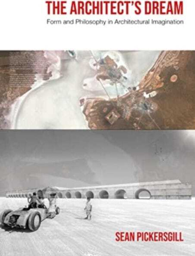 The Architect's Dream Form and Philosophy in Architectural Imagination