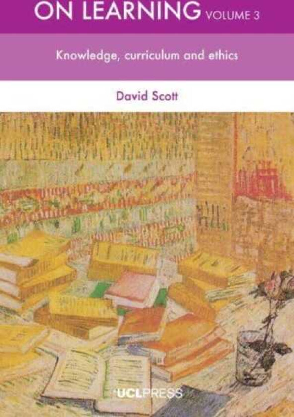 On Learning, Volume 3 Knowledge, Curriculum and Ethics