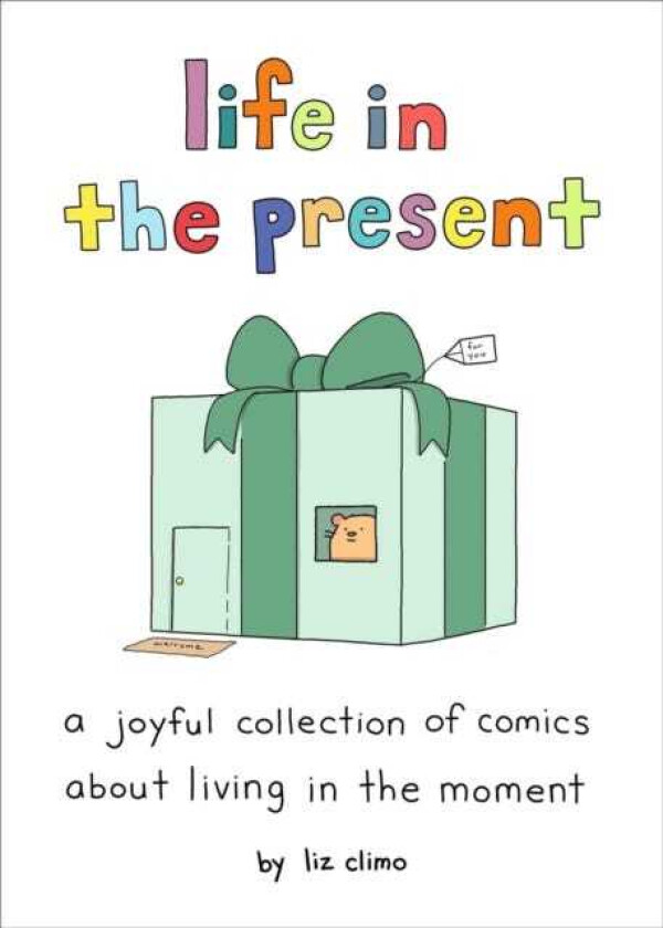 Life in the Present A Joyful Collection of Comics About Living in the Moment