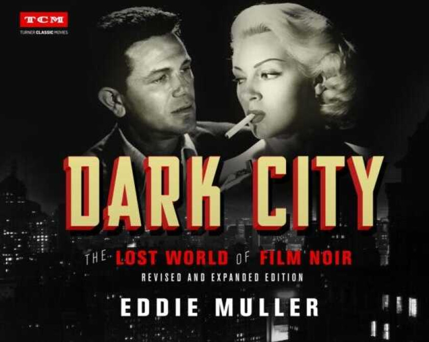 Dark City  The Lost World of Film Noir (Revised and Expanded Edition)