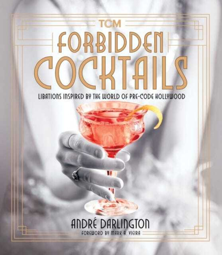 Forbidden Cocktails Libations Inspired by the World of PreCode Hollywood