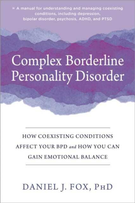 Complex Borderline Personality Disorder How Coexisting Conditions Affect Your BPD and How You Can Gain Emotional Balance