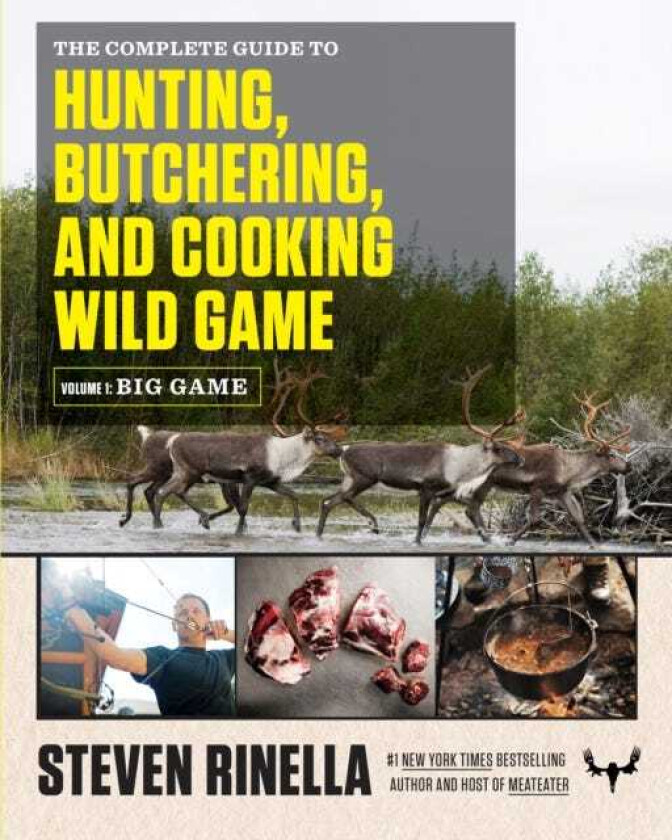 The Complete Guide to Hunting, Butchering, and Cooking Wild Game Volume 1: Big Game