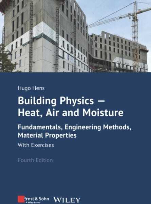 Building Physics  Heat, Air and Moisture  Fundamentals, Engineering Methods, Material Properties and Exercises