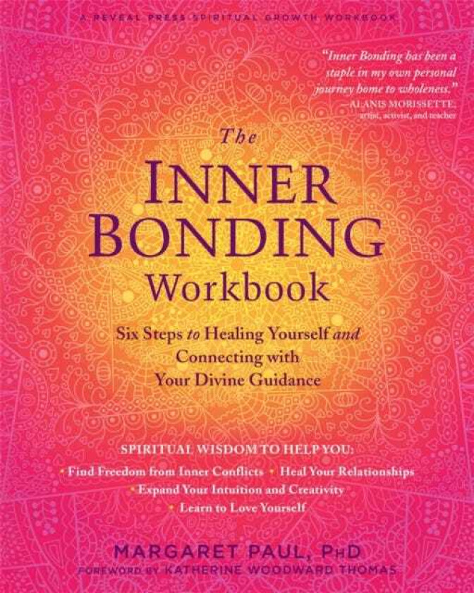 The Inner Bonding Workbook Six Steps to Healing Yourself and Connecting with Your Divine Guidance