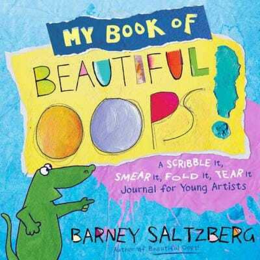 My Book of Beautiful Oops! A Scribble It, Smear It, Fold It, Tear It Journal for Young Artists